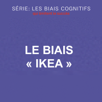 Série Biais cognitifs: le biais IKEA